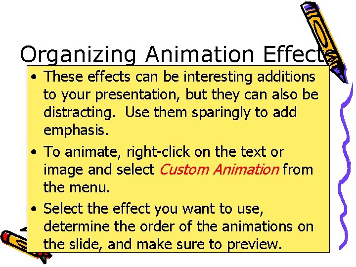 Organizing Animation Effects • These effects can be interesting additions to your presentation, but