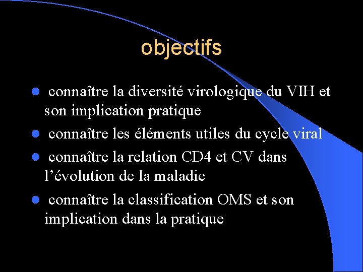 objectifs connaître la diversité virologique du VIH et son implication pratique l connaître les