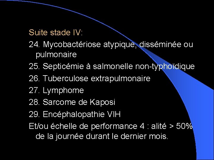 Suite stade IV: 24. Mycobactériose atypique, disséminée ou pulmonaire 25. Septicémie à salmonelle non-typhoïdique