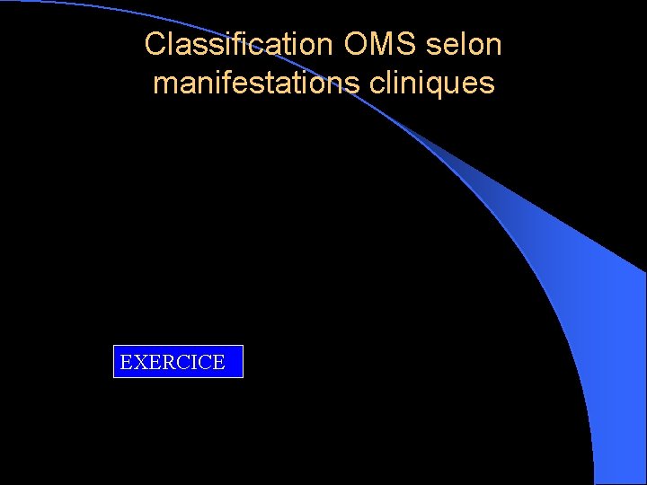 Classification OMS selon manifestations cliniques EXERCICE 