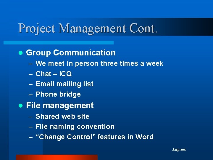 Project Management Cont. l Group Communication – – l We meet in person three