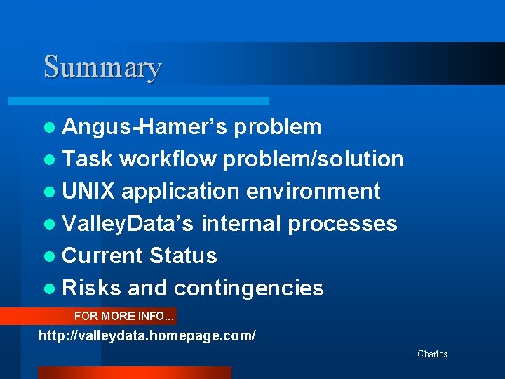 Summary l Angus-Hamer’s problem l Task workflow problem/solution l UNIX application environment l Valley.