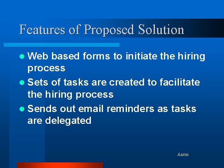 Features of Proposed Solution l Web based forms to initiate the hiring process l