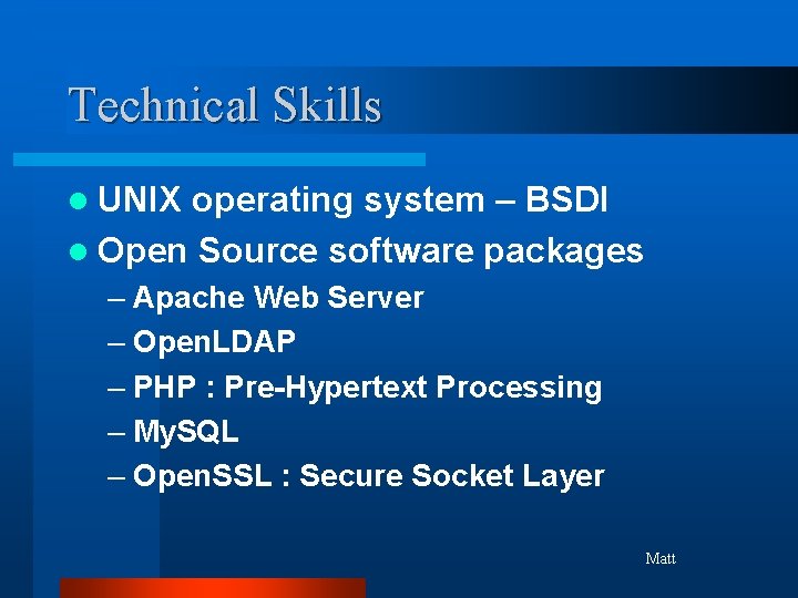 Technical Skills l UNIX operating system – BSDI l Open Source software packages –