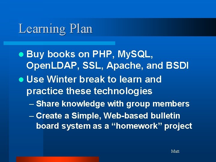 Learning Plan l Buy books on PHP, My. SQL, Open. LDAP, SSL, Apache, and