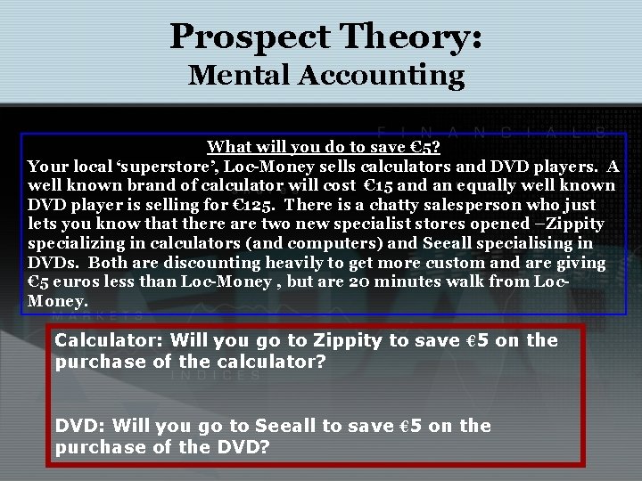 Prospect Theory: Mental Accounting What will you do to save € 5? Your local