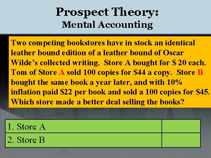 Prospect Theory: Mental Accounting Two competing bookstores have in stock an identical leather bound