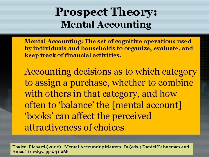 Prospect Theory: Mental Accounting: The set of cognitive operations used by individuals and households