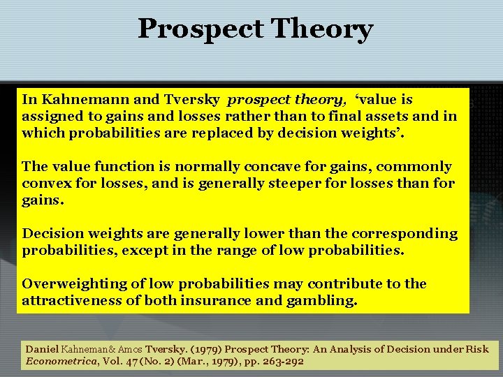 Prospect Theory In Kahnemann and Tversky prospect theory, ‘value is assigned to gains and