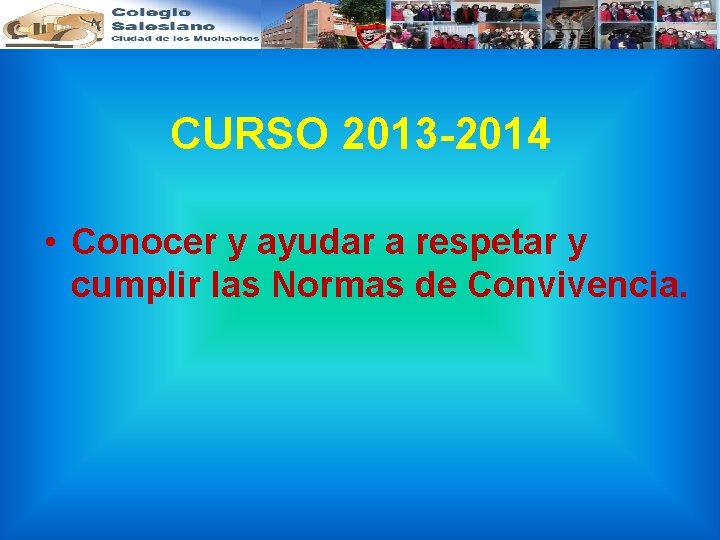 CURSO 2013 -2014 • Conocer y ayudar a respetar y cumplir las Normas de