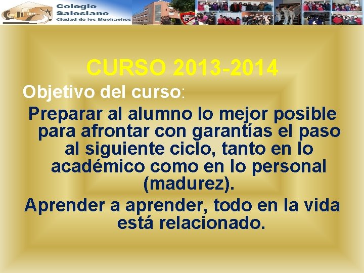 CURSO 2013 -2014 Objetivo del curso: Preparar al alumno lo mejor posible para afrontar