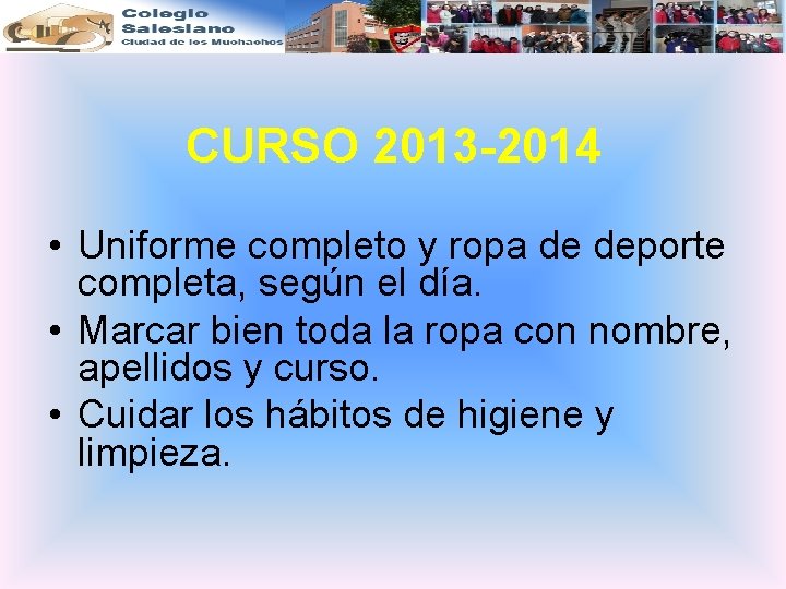 CURSO 2013 -2014 • Uniforme completo y ropa de deporte completa, según el día.