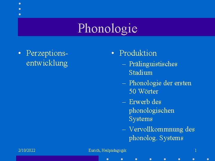 Phonologie • Perzeptionsentwicklung 2/10/2022 • Produktion – Prälinguistisches Stadium – Phonologie der ersten 50