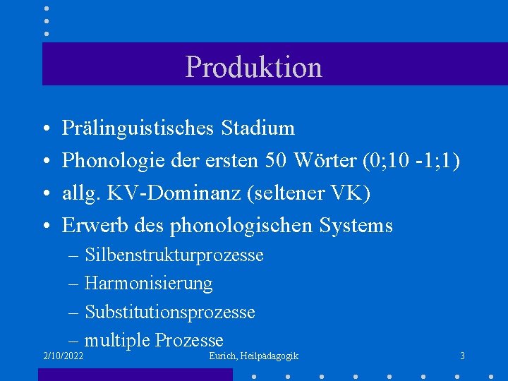 Produktion • • Prälinguistisches Stadium Phonologie der ersten 50 Wörter (0; 10 -1; 1)