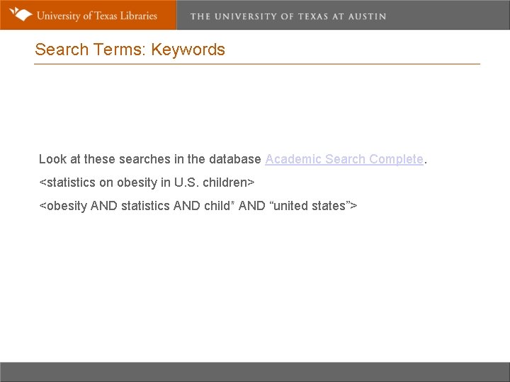 Search Terms: Keywords Look at these searches in the database Academic Search Complete. <statistics