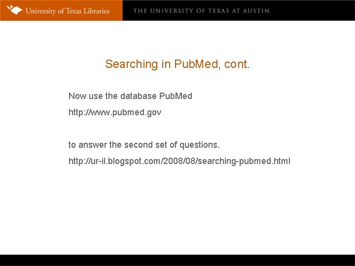 Searching in Pub. Med, cont. Now use the database Pub. Med http: //www. pubmed.