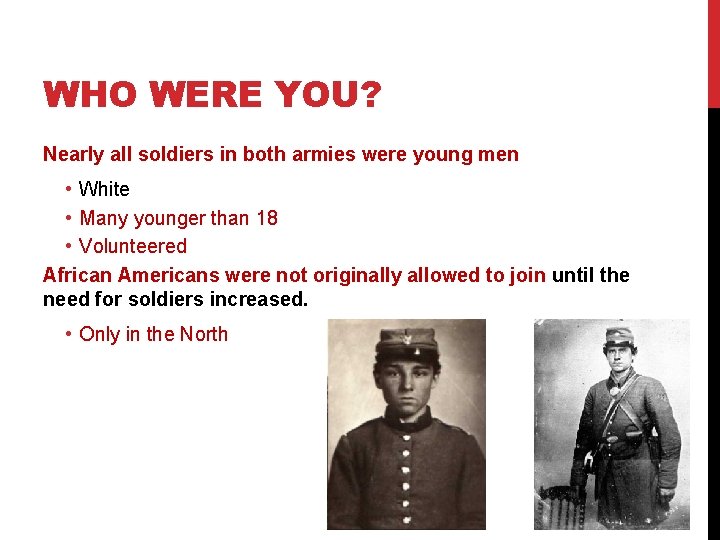 WHO WERE YOU? Nearly all soldiers in both armies were young men • White