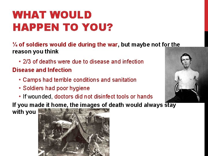 WHAT WOULD HAPPEN TO YOU? ¼ of soldiers would die during the war, but