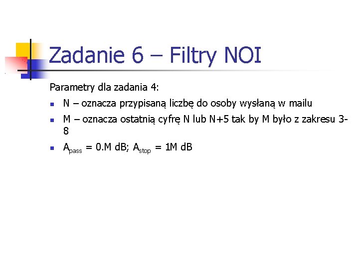 Zadanie 6 – Filtry NOI Parametry dla zadania 4: N – oznacza przypisaną liczbę