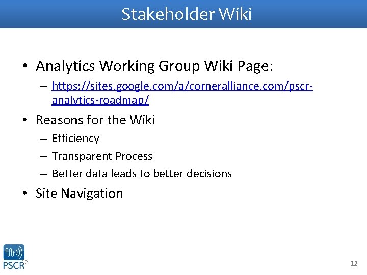 Stakeholder Wiki • Analytics Working Group Wiki Page: – https: //sites. google. com/a/corneralliance. com/pscranalytics-roadmap/