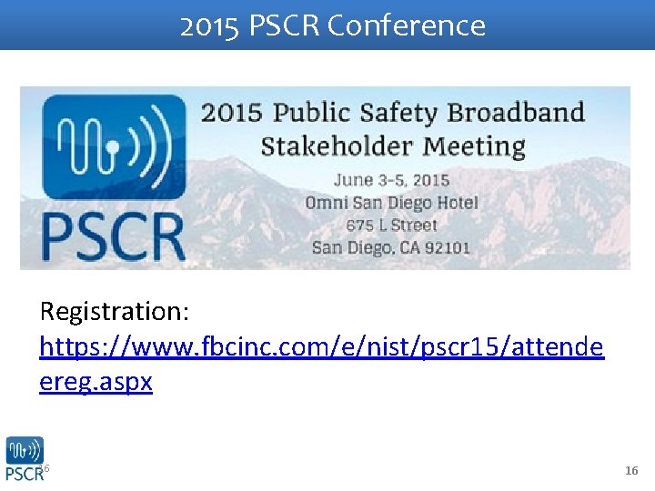 2015 PSCR Conference Registration: https: //www. fbcinc. com/e/nist/pscr 15/attende ereg. aspx 16 16 