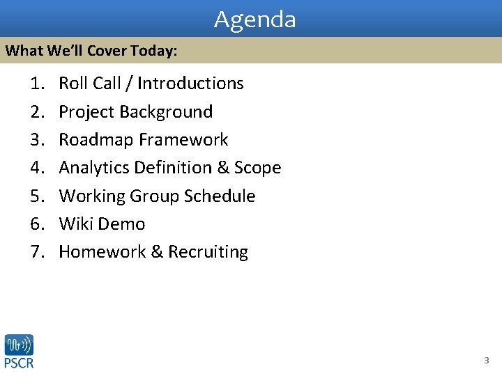 Agenda What We’ll Cover Today: 1. 2. 3. 4. 5. 6. 7. Roll Call