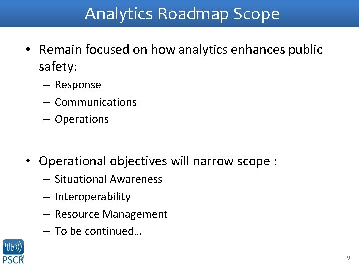 Analytics Roadmap Scope • Remain focused on how analytics enhances public safety: – Response