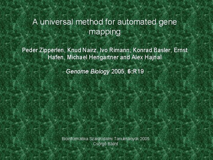 A universal method for automated gene mapping Peder Zipperlen, Knud Nairz, Ivo Rimann, Konrad