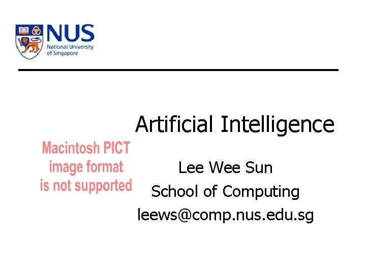 Artificial Intelligence Lee Wee Sun School of Computing leews@comp. nus. edu. sg 