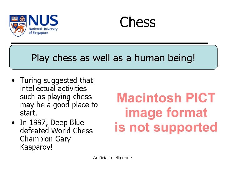 Chess Play chess as well as a human being! • Turing suggested that intellectual