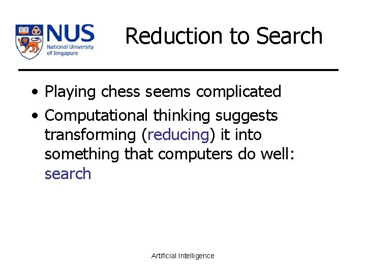 Reduction to Search • Playing chess seems complicated • Computational thinking suggests transforming (reducing)