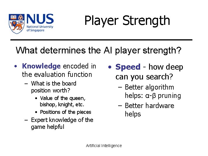 Player Strength What determines the AI player strength? • Knowledge encoded in the evaluation