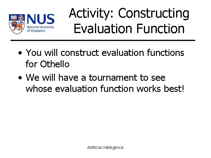 Activity: Constructing Evaluation Function • You will construct evaluation functions for Othello • We