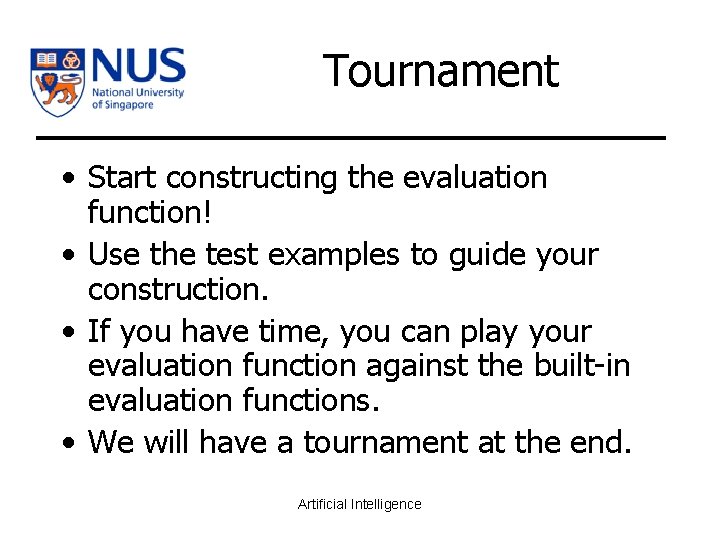 Tournament • Start constructing the evaluation function! • Use the test examples to guide