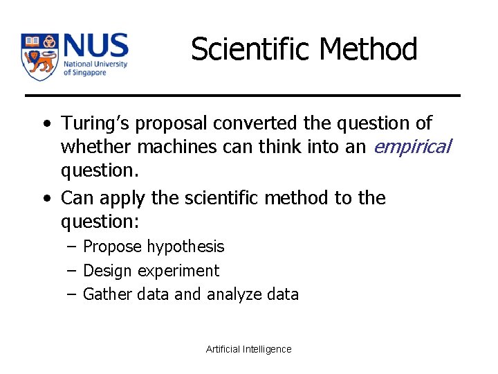 Scientific Method • Turing’s proposal converted the question of whether machines can think into
