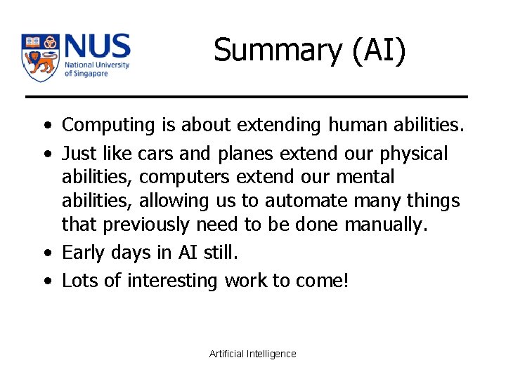 Summary (AI) • Computing is about extending human abilities. • Just like cars and