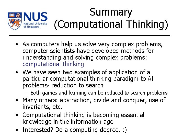 Summary (Computational Thinking) • As computers help us solve very complex problems, computer scientists