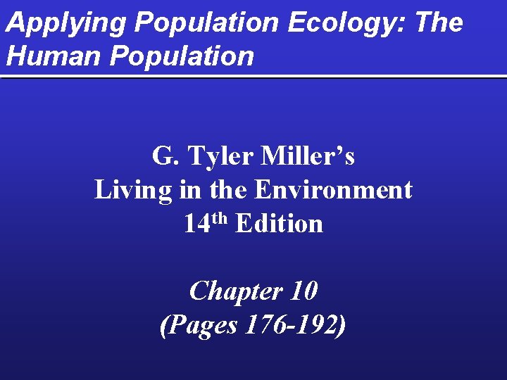 Applying Population Ecology: The Human Population G. Tyler Miller’s Living in the Environment 14