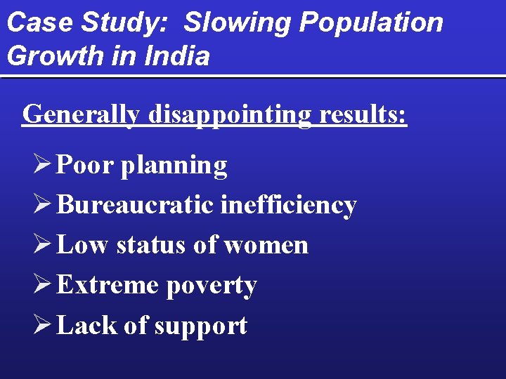 Case Study: Slowing Population Growth in India Generally disappointing results: Ø Poor planning Ø