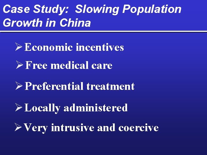 Case Study: Slowing Population Growth in China Ø Economic incentives Ø Free medical care