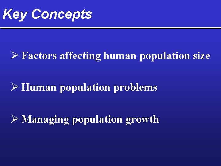 Key Concepts Ø Factors affecting human population size Ø Human population problems Ø Managing