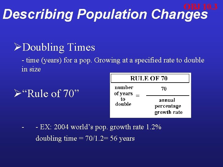 OBJ 10. 3 Describing Population Changes ØDoubling Times - time (years) for a pop.