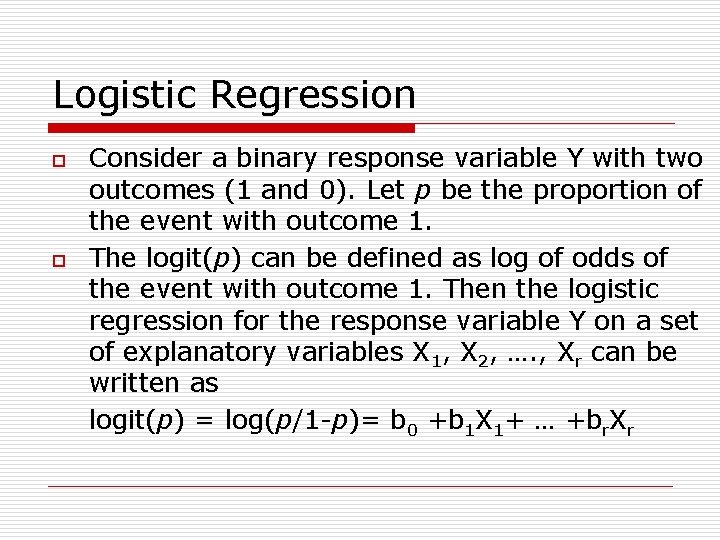 Logistic Regression o o Consider a binary response variable Y with two outcomes (1