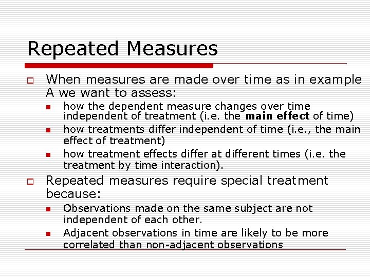 Repeated Measures o When measures are made over time as in example A we