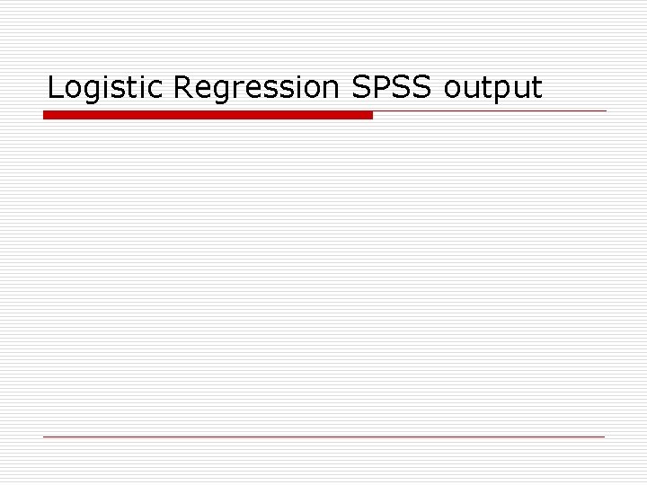 Logistic Regression SPSS output 