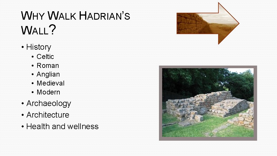 WHY WALK HADRIAN’S WALL? • History • • • Celtic Roman Anglian Medieval Modern