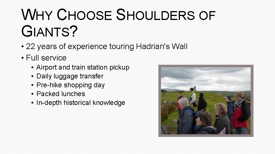 WHY CHOOSE SHOULDERS OF GIANTS? • 22 years of experience touring Hadrian's Wall •