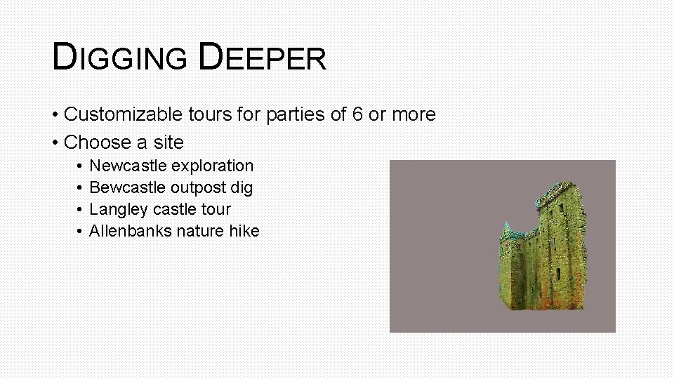 DIGGING DEEPER • Customizable tours for parties of 6 or more • Choose a