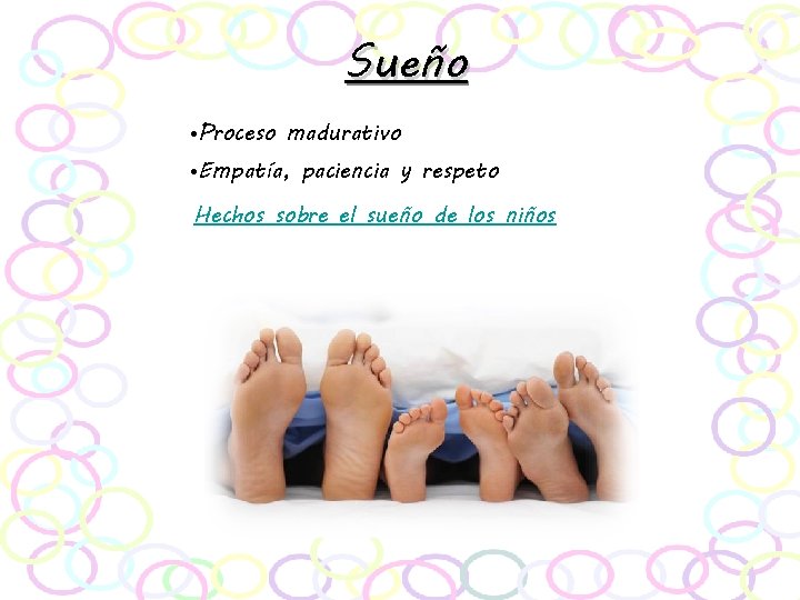 Sueño • Proceso madurativo • Empatía, paciencia y respeto Hechos sobre el sueño de