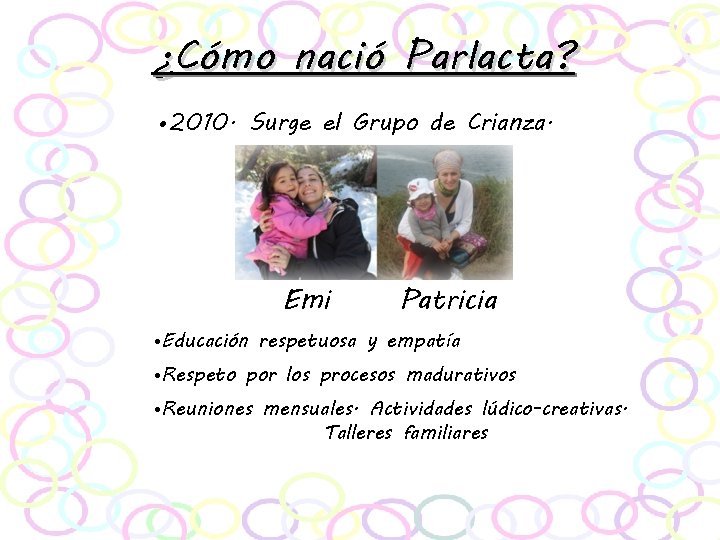 ¿Cómo nació Parlacta? • 2010. Surge el Grupo de Crianza. Emi Patricia • Educación
